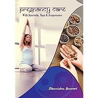 Pregnancy care: with Ayurveda, Yoga and Acupressure