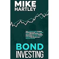 Bond Investing: The Ultimate Guide to Bond Investing in the Stock Market Using Treasury Bonds, Low-Risk ETFs and Optimized Trading Strategies to ... for a Regular Income (Investing with Safety)