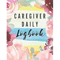 Caregiver Daily Logbook: Medical Records Organizer for Elderly and Seniors- Track Health of Patient- Wellness Log