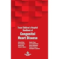 Texas Children's Hospital Handbook of Congenital Heart Disease Texas Children's Hospital Handbook of Congenital Heart Disease Hardcover Paperback