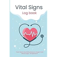 Vital Signs Log book: Vital Signs Log book Large Print Notebook Perfect for tracking Heart rate, Bold pressure, Oxygen level, Blood sugar, Temperature, Medical log book