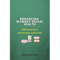 Enhancing womens sexual health: Flibanserins advantages and risks Enhancing womens sexual health: Flibanserins advantages and risks Kindle Paperback