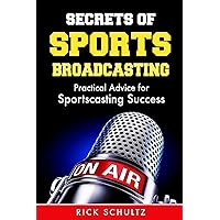 Secrets of Sports Broadcasting: Practical Advice for Sportscasting Success Secrets of Sports Broadcasting: Practical Advice for Sportscasting Success Paperback Audible Audiobook Kindle