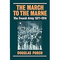 The March to the Marne: The French Army 1871-1914 The March to the Marne: The French Army 1871-1914 Paperback Hardcover