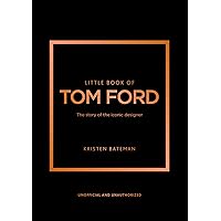 Little Book of Tom Ford: The story of the iconic brand (Little Books of Fashion, 29) Little Book of Tom Ford: The story of the iconic brand (Little Books of Fashion, 29) Hardcover Kindle