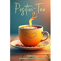 Positivi-Tea Positivity Morning Inspirational Journal: Full of Motivational Quotes Diary Notebook