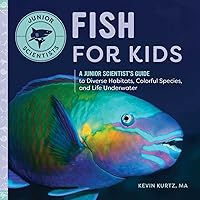 Fish for Kids: A Junior Scientist's Guide to Diverse Habitats, Colorful Species, and Life Underwater Fish for Kids: A Junior Scientist's Guide to Diverse Habitats, Colorful Species, and Life Underwater Paperback Kindle Hardcover