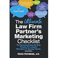 The Ultimate Law Firm Partner’s Marketing Checklist: The Renowned Step-By-Step Process For Lawyers Who Want To Develop Clients The Ultimate Law Firm Partner’s Marketing Checklist: The Renowned Step-By-Step Process For Lawyers Who Want To Develop Clients Paperback Kindle