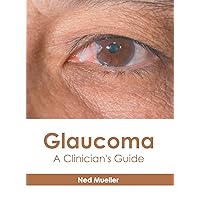 Glaucoma: A Clinician's Guide Glaucoma: A Clinician's Guide Hardcover