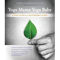 Yoga Mama, Yoga Baby: Ayurveda and Yoga for a Healthy Pregnancy and Birth Yoga Mama, Yoga Baby: Ayurveda and Yoga for a Healthy Pregnancy and Birth Paperback Kindle