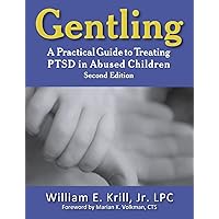 Gentling: A Practical Guide to Treating Ptsd in Abused Children, 2nd Edition (New Horizons in Therapy) Gentling: A Practical Guide to Treating Ptsd in Abused Children, 2nd Edition (New Horizons in Therapy) Paperback Kindle Hardcover