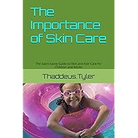 The Importance of Skin Care: The Swim-Savvy Guide to Skin and Hair Care for Children and Adults (“PoolsideDermatology: Dive into Healthy Skin”)