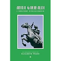 ANITA GARIBALDI L’AMAZZONE RIVOLUZIONARIA (Italian Edition) ANITA GARIBALDI L’AMAZZONE RIVOLUZIONARIA (Italian Edition) Paperback Kindle