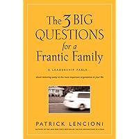 The 3 Big Questions for a Frantic Family: A Leadership Fable... About Restoring Sanity To The Most Important Organization In Your Life The 3 Big Questions for a Frantic Family: A Leadership Fable... About Restoring Sanity To The Most Important Organization In Your Life Hardcover Audible Audiobook Kindle Audio CD Digital