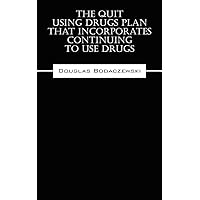The Quit Using Drugs Plan That Incorporates Continuing To Use Drugs