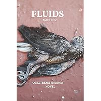 Fluids: An Extreme Horror Novel Fluids: An Extreme Horror Novel Paperback Kindle Hardcover