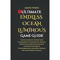 Ultimate Endless Ocean Luminous Game Guide: Your Complete Step by Step Companion to Master the Switch Online Multiplayer Gameplay with Detailed Quest ... and Hidden Secrets (2024 Video Games to Play) Ultimate Endless Ocean Luminous Game Guide: Your Complete Step by Step Companion to Master the Switch Online Multiplayer Gameplay with Detailed Quest ... and Hidden Secrets (2024 Video Games to Play) Hardcover Paperback