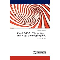 E.coli O157:H7 infections and HUS: the missing link: Food Can Kill E.coli O157:H7 infections and HUS: the missing link: Food Can Kill Paperback