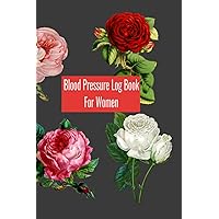 Blood Pressure Log Book for women: Daily weekly monthly yearly blood pressure log readings,record and monitor your pressure at home 6x9 inch handy ... so you have a record to show your doctor Blood Pressure Log Book for women: Daily weekly monthly yearly blood pressure log readings,record and monitor your pressure at home 6x9 inch handy ... so you have a record to show your doctor Paperback