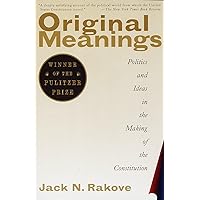Original Meanings: Politics and Ideas in the Making of the Constitution Original Meanings: Politics and Ideas in the Making of the Constitution Paperback Kindle Audible Audiobook Hardcover Audio CD