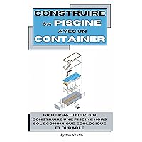 CONSTRUIRE SA PISCINE AVEC UN CONTAINER (French Edition)