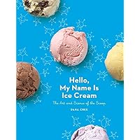 Hello, My Name Is Ice Cream: The Art and Science of the Scoop: A Cookbook Hello, My Name Is Ice Cream: The Art and Science of the Scoop: A Cookbook Hardcover Kindle Spiral-bound