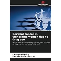 Cervical cancer in vulnerable women due to drug use: How do these women adhere to current health strategies for the prevention and control of cancer?