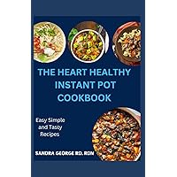 THE HEART HEALTHY INSTANT POT COOKBOOK: Deliciously Wholesome Instant Pot Recipes for Cardiovascular Wellness THE HEART HEALTHY INSTANT POT COOKBOOK: Deliciously Wholesome Instant Pot Recipes for Cardiovascular Wellness Paperback Kindle