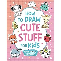 How to Draw Cute Stuff for Kids: Learn How to Draw Everything and Anything in the Cutest Style Ever From Real Artists with Video Tutorials Included! How to Draw Cute Stuff for Kids: Learn How to Draw Everything and Anything in the Cutest Style Ever From Real Artists with Video Tutorials Included! Kindle Paperback