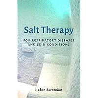 Salt Therapy: FOR RESPIRATORY DISEASES AND SKIN CONDITIONS. Your Guide to Regain your Breath and Vitality with At-Home Halotherapy for Eczema, COPD, Asthma and other lung diseases Salt Therapy: FOR RESPIRATORY DISEASES AND SKIN CONDITIONS. Your Guide to Regain your Breath and Vitality with At-Home Halotherapy for Eczema, COPD, Asthma and other lung diseases Kindle Paperback