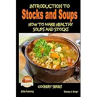 Introduction to Stocks and Soups How to make Healthy Soups and Stocks Introduction to Stocks and Soups How to make Healthy Soups and Stocks Paperback