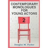Contemporary Monologues for Young Actors 2: 54 High-Quality Monologues for Kids & Teens Contemporary Monologues for Young Actors 2: 54 High-Quality Monologues for Kids & Teens Paperback Kindle