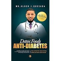 ANTI-DIABETES DETOX FOODS: (Dr. Alden J. Quesada's Powerful List of Foods Revealed to Treat Diabetes in a 100% Natural Way) ANTI-DIABETES DETOX FOODS: (Dr. Alden J. Quesada's Powerful List of Foods Revealed to Treat Diabetes in a 100% Natural Way) Kindle Paperback