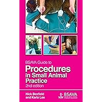 BSAVA Guide to Procedures in Small Animal Practice (BSAVA British Small Animal Veterinary Association) BSAVA Guide to Procedures in Small Animal Practice (BSAVA British Small Animal Veterinary Association) Spiral-bound