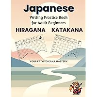 Japanese Writing Practice Book for Adult Beginners: Learn to Write Hiragana and Katakana - Character Handwriting Sheets for Kana with Charts Japanese Writing Practice Book for Adult Beginners: Learn to Write Hiragana and Katakana - Character Handwriting Sheets for Kana with Charts Paperback