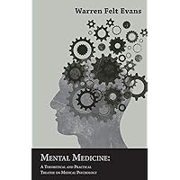 Mental Medicine: A Theoretical and Practical Treatise on Medical Psychology; With an Essay on The New Age By William Al-Sharif Mental Medicine: A Theoretical and Practical Treatise on Medical Psychology; With an Essay on The New Age By William Al-Sharif Paperback Kindle Hardcover