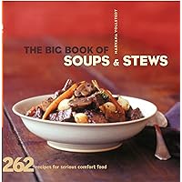 The Big Book of Soups & Stews: 262 Recipes for Serious Comfort Food The Big Book of Soups & Stews: 262 Recipes for Serious Comfort Food Kindle Paperback