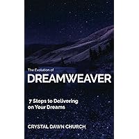 The Evolution of Dreamweaver: 7 Steps To Delivering On Your Dreams The Evolution of Dreamweaver: 7 Steps To Delivering On Your Dreams Paperback Kindle
