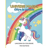 Universi Magici: Oltre le Nuvole: Simpatici unicorni da colorare per bambini (Italian Edition)