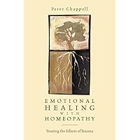 Emotional Healing with Homeopathy: Treating the Effects of Trauma Emotional Healing with Homeopathy: Treating the Effects of Trauma Paperback