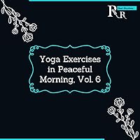Yoga Exercises in Peaceful Morning, Vol. 6 Yoga Exercises in Peaceful Morning, Vol. 6 MP3 Music