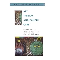 Art Therapy and Cancer Care (Facing Death) Art Therapy and Cancer Care (Facing Death) Paperback Kindle