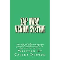 Zap Away Venom System: A scientific aid to help cure poisonous spider and snake bites as well as bee stings and is 100% safe to use. Zap Away Venom System: A scientific aid to help cure poisonous spider and snake bites as well as bee stings and is 100% safe to use. Paperback