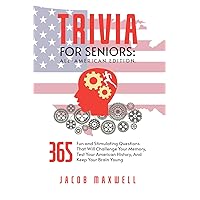 Trivia for Seniors: All-American Edition. 365 Fun and Stimulating Questions That Will Challenge Your Memory, Test Your American History, And Keep Your Brain Young (Senior Brain Workouts Book 4) Trivia for Seniors: All-American Edition. 365 Fun and Stimulating Questions That Will Challenge Your Memory, Test Your American History, And Keep Your Brain Young (Senior Brain Workouts Book 4) Kindle Paperback