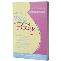 Feed the Belly: The Pregnant Mom's Healthy Eating Guide Feed the Belly: The Pregnant Mom's Healthy Eating Guide Paperback Kindle