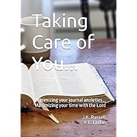 Taking Care of You...: Minimizing your journal anxieties...Maximizing your time with the Lord