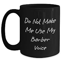 Funny Barber Coffee Mug | Gifts for Mom | Unique Mother's Day Unique Gifts | Do Not Make Me Use My Barber Voice | Sarcastic 11oz/15oz Black Ceramic Mug