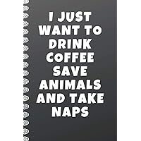 i just want to drink coffee save animals and take naps: Veterinary Notebook Journal.College Ruled Notebook & Journal. Fun Gift for Future Vet Techs