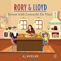 Rory & Lloyd Invent with Leonardo Da Vinci (The Time Travel Adventures of Rory & Lloyd)