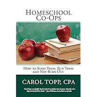 Homeschool Co-ops: How to Start Them, Run Them and Not Burn Out Homeschool Co-ops: How to Start Them, Run Them and Not Burn Out Paperback Kindle
